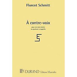 Editions Durand À contre-voix (for 4 or 6 mixed voices a cappella) Composed by Florent Schmitt