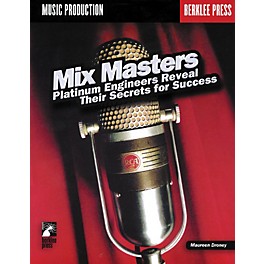 Berklee Press Mix Masters - Platinum Engineers Reveal Their Secrets for Success (Book)