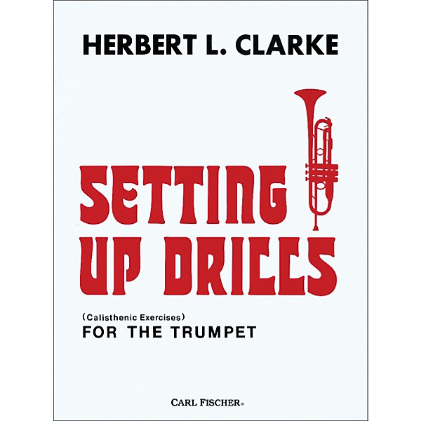 Carl Fischer Setting Up Drills for the Trumpet by Herbert L. Clarke
