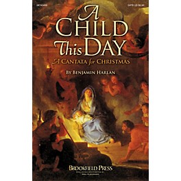 Brookfield A Child This Day (A Christmas Cantata) SATB composed by Benjamin Harlan