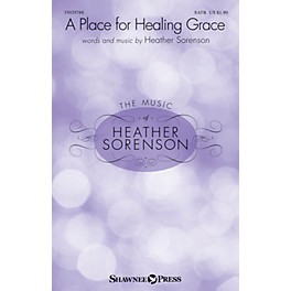 Shawnee Press A Place for Healing Grace SATB composed by Heather Sorenson