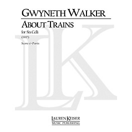 Lauren Keiser Music Publishing About Trains (for Cello Sextet) LKM Music Series Composed by Gwyneth Walker