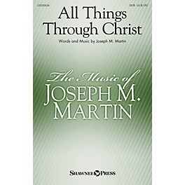 Shawnee Press All Things Through Christ SATB composed by Joseph M. Martin