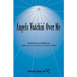Shawnee Press Angels Watchin' Over Me SATB composed by Greg Gilpin