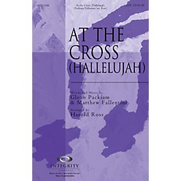 Integrity Choral At the Cross (Hallelujah) SATB Arranged by Harold Ross