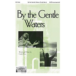 Epiphany House Publishing By the Gentle Waters SATB composed by Cindy Berry