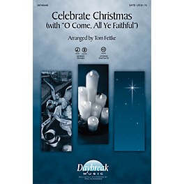 Daybreak Music Celebrate Christmas With O Come, All Ye Faithful SATB arranged by Tom Fettke