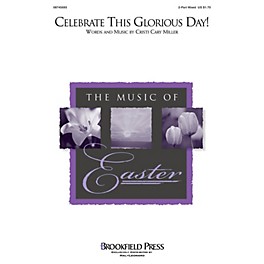 Brookfield Celebrate This Glorious Day! 2 Part Mixed composed by Cristi Cary Miller