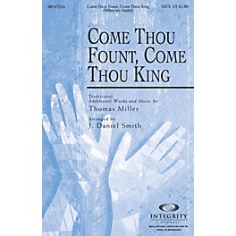 Integrity Music Come Thou Fount, Come Thou King SATB Arranged by J. Daniel Smith