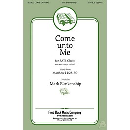 Fred Bock Music Come Unto Me SATB a cappella composed by Mark Blankenship