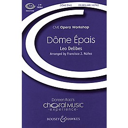 Boosey and Hawkes Dôme Épais (from Lakme) CME Opera Workshop 2-Part composed by Léo Delibes arranged by Francisco J. Núñez