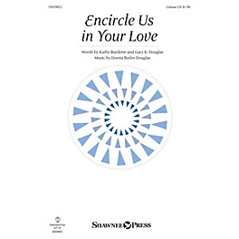 Shawnee Press Encircle Us in Your Love UNIS composed by Donna Butler Douglas