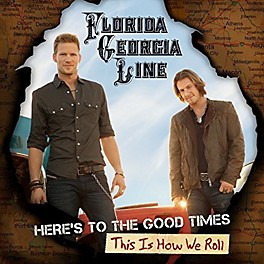 Florida Georgia Line - Here's To The Good Times: This Is How We Roll
