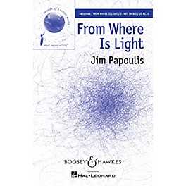Boosey and Hawkes From Where Is Light (Sounds of a Better World) SA composed by Jim Papoulis