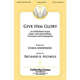 Fred Bock Music Give Him Glory BRASS/PERCUSSION PARTS Composed by Richard A. Nichols