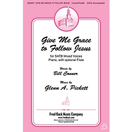 Fred Bock Music Give Me Grace to Follow Jesus SATB composed by Glenn A. Pickett