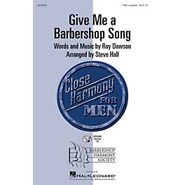 Hal Leonard Give Me a Barbershop Song TTBB A Cappella arranged by Steve Hall
