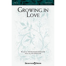Shawnee Press Growing in Love SATB composed by Lee Dengler