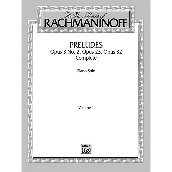 Alfred The Piano Works of Rachmaninoff Volume I Preludes Op. 3 No. 2 Op. 23 Op. 32 (Complete)