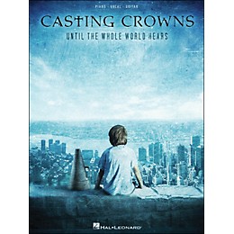 Hal Leonard Casting Crowns Until The Whole World Hears arranged for piano, vocal, and guitar (P/V/G)