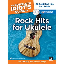 Alfred The Complete Idiot's Guide to Rock Hits for Ukulele with 2 CDs