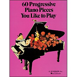 G. Schirmer 60 Progressive Piano Pieces You Like To Play