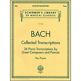 G. Schirmer Collected Transcriptions 26 Piano Transcribed By Great Composers & Pianists By Bach