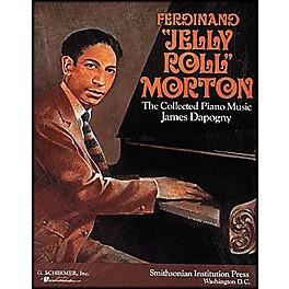 G. Schirmer Ferdinand Jelly Roll Morton Collected Piano Music James Dapagny By Morton