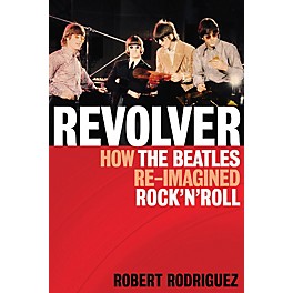 Hal Leonard Revolver: How The Beatles Re-Imagined Rock 'n' Roll