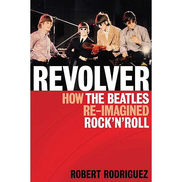 Hal Leonard Revolver: How The Beatles Re-Imagined Rock 'n' Roll