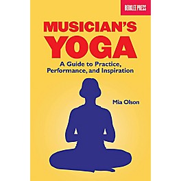 Berklee Press Musicians Yoga - A Guide To Practice, Performance And Inspiration