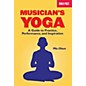Berklee Press Musicians Yoga - A Guide To Practice, Performance And Inspiration