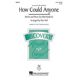 Hal Leonard How Could Anyone? (Recorded by Libby Roderick) SSA Arranged by Mac Huff