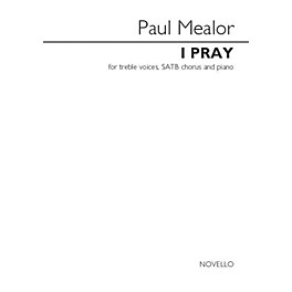 Novello I Pray (Treble Voices, SATB and Piano) SATB Choir/Treble Choir Composed by Paul Mealor
