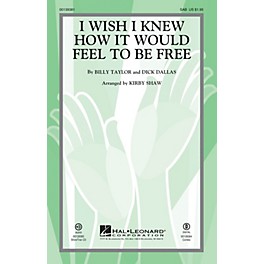 Hal Leonard I Wish I Knew How It Would Feel to be Free SAB by Billy Taylor arranged by Kirby Shaw