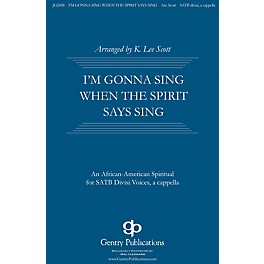 Gentry Publications I'm Gonna Sing When the Spirit Says Sing SATB DV A Cappella arranged by K. Lee Scott
