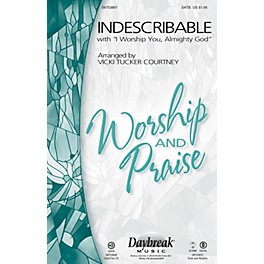 Daybreak Music Indescribable (with I Worship You, Almighty God) SATB arranged by Vicki Tucker Courtney