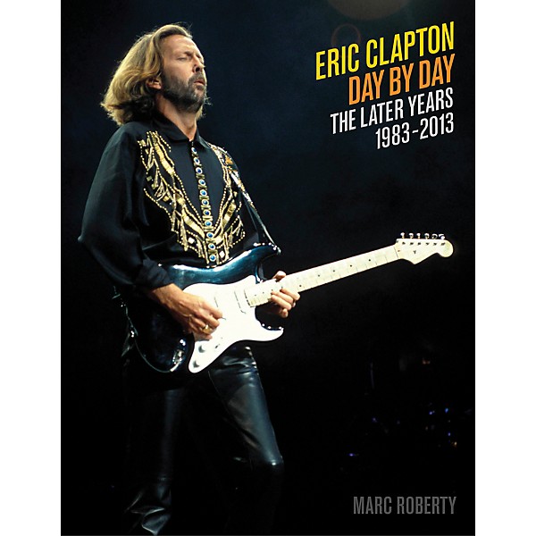 Backbeat Books Eric Clapton, Day By Day The Later Years 1983 - 2013 Book