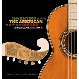 Hal Leonard Inventing The American Guitar: The Pre-Civil War Innovations of C.F. Martin And His Contemporaries