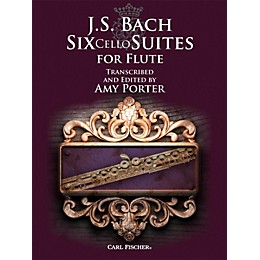 Carl Fischer J.S. Bach: Six Cello Suites for Flute Transcribed and Edited by Amy Porter