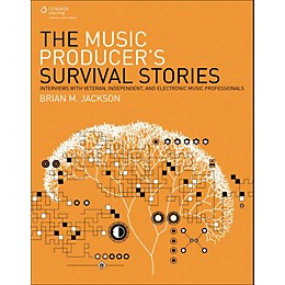 Cengage Learning The Music Producer's Survival Stories Interviews with Veteran,Independent and Elect Music Pro