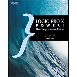 Cengage Learning Logic Pro X Power!: The Comprehensive Guide