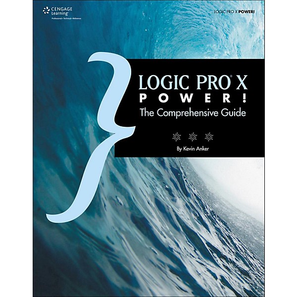 Cengage Learning Logic Pro X Power!: The Comprehensive Guide