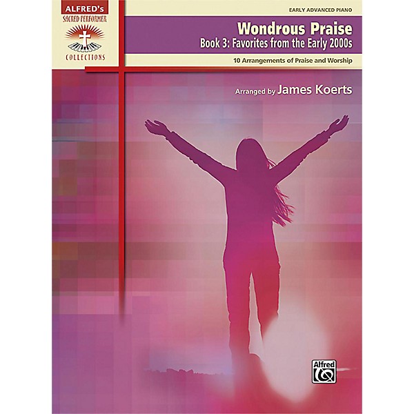 Alfred Wondrous Praise, Book 3: Favorites from the Early 2000s Early Advanced