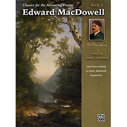 Alfred Classics for the Advancing Pianist: Edward MacDowell Book 2 Late Intermediate / Early Advanced