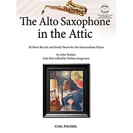 Carl Fischer The Alto Saxophone in the Attic: 20 Short Recital and Study Pieces for the Intermediate Player Book