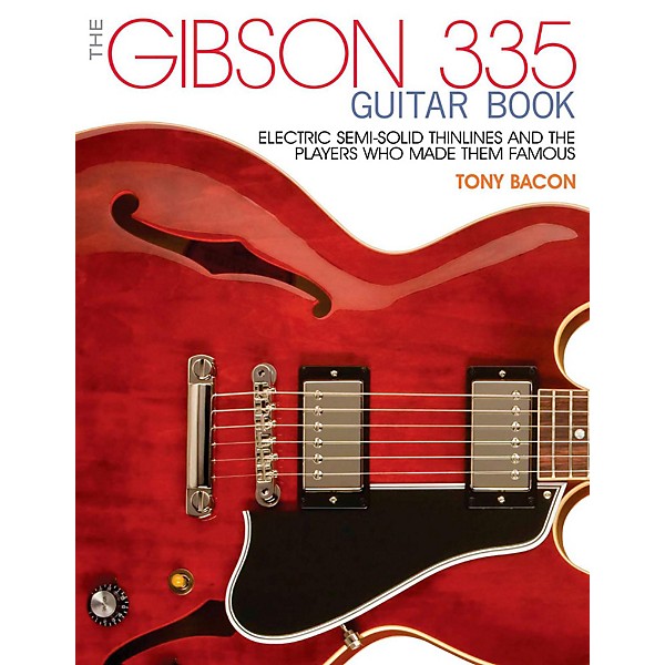 Backbeat Books The Gibson 335 Book:  Electric Thinlines and the Players Who Made Them Famous