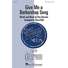 Hal Leonard Give Me a Barbershop Song TTBB A Cappella arranged by Steve Hall