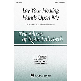 Hal Leonard Lay Your Healing Hands Upon Me SATB composed by Rollo Dilworth