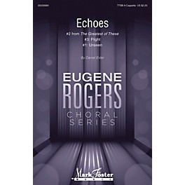 Mark Foster Echoes (#2 from The Greatest of These Eugene Rogers Choral Series) TTBB composed by Daniel Elder